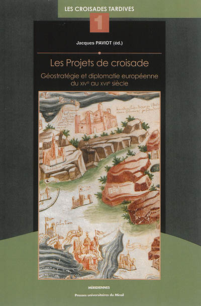 Les projets de croisade : géostratégie et diplomatie européenne du XIVe au XVIIe siècle