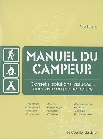 Manuel du campeur : conseils, solutions, astuces, pour vivre en pleine nature
