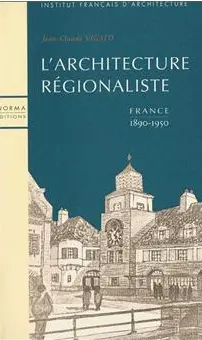L'Architecture régionaliste : France 1890-1950