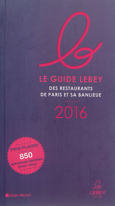 Le guide Lebey des restaurants de Paris et sa banlieue : 2016