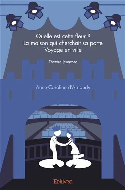 Quelle est cette fleur ?la maison qui cherchait sa portevoyage en ville : Théâtre jeunesse