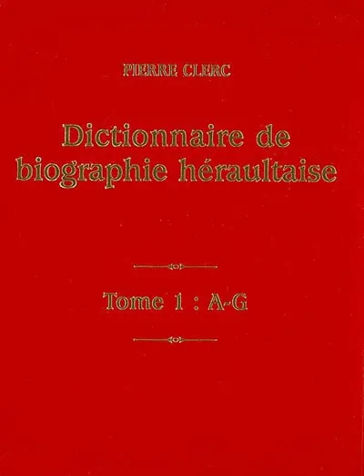 Dictionnaire de biographie héraultaise : des origines à nos jours : anciens diocèses de Maguelone-Montpellier, Béziers, Agde, Lodève et Saint-Pons