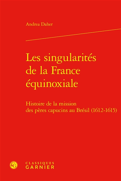 Les singularités de la France équinoxiale : histoire de la mission des pères capucins au Brésil, 1612-1615