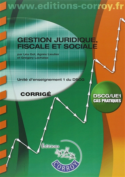 Gestion juridique, fiscale et sociale : unité d'enseignement 1 du DSCG, cas pratiques : corrigé