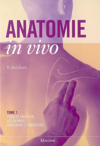 Anatomie in vivo. Vol. 1. Etude et palpation des membres supérieurs et inférieurs
