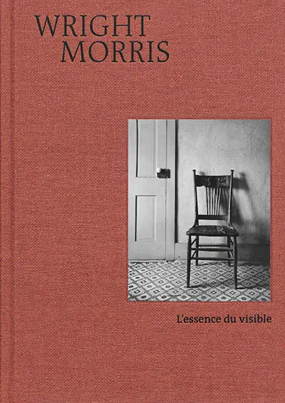 Wright Morris : l'essence du visible