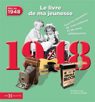 Nés en 1948 : le livre de ma jeunesse : tous les souvenirs de mon enfance et de mon adolescence