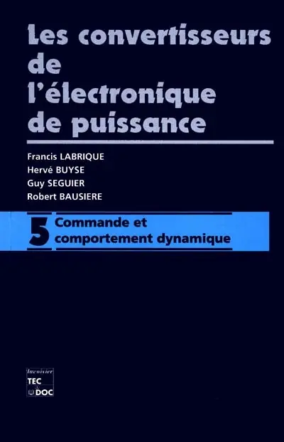 Les convertisseurs de l'électronique de puissance. Vol. 5. Commande et comportement dynamique