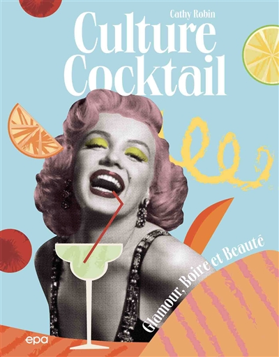Culture cocktail : glamour, boire et beauté