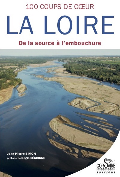 La Loire : 100 coups de coeur : de la source à l'embouchure