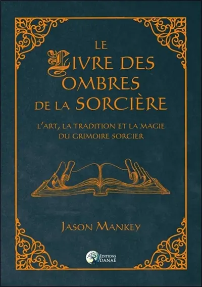 Le livre des ombres de la sorcière : l'art, la tradition et la magie du grimoire sorcier