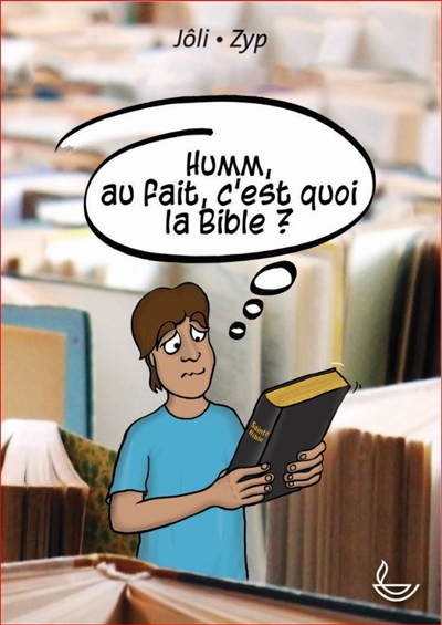 Humm, au fait, c'est quoi la Bible ?