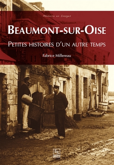Beaumont-sur-Oise : petites histoires d'un autre temps
