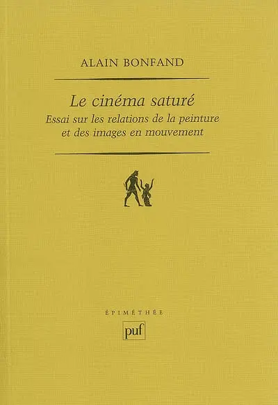 Le cinéma saturé : essai sur les relations de la peinture et des images en mouvement