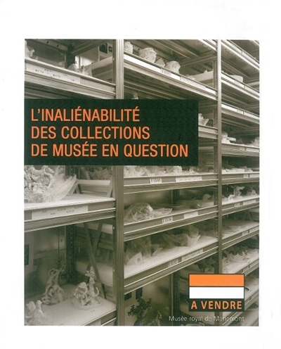 L'inaliénabilité des collections de musée en question : actes du colloque tenu au Musée royal de Mariemont le 28 avril 2009
