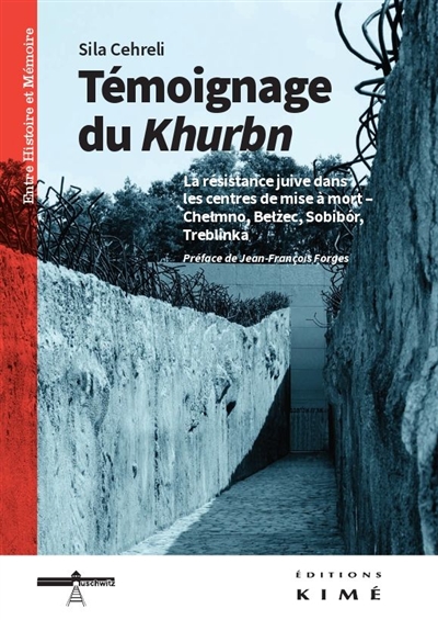 Témoignage du Khurbn : la résistance juive dans les centres de mise à mort : Chelmno, Belzec, Sobibor, Treblinka
