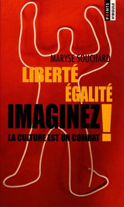 Liberté, égalité, imaginez ! : la culture est un combat