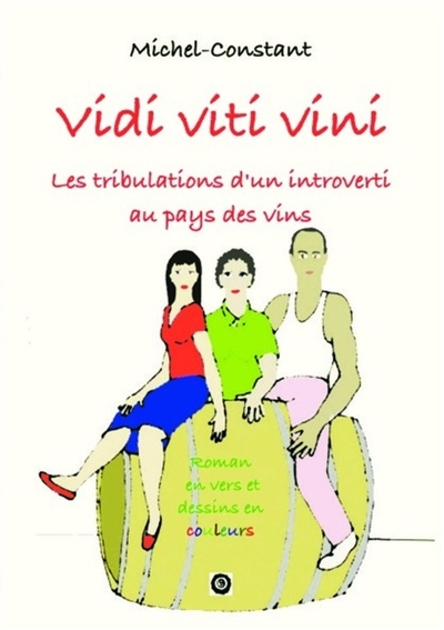 Vidi viti vini Les tribulations d'un introverti au pays des vins