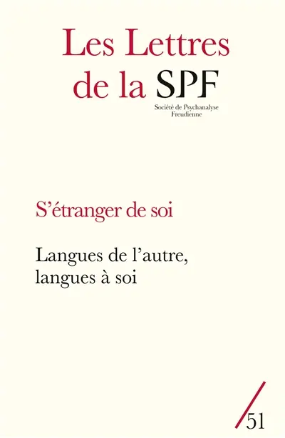 Lettres de la Société de psychanalyse freudienne (Les), n° 51. S'étranger de soi : langues de l'autre, langues à soi