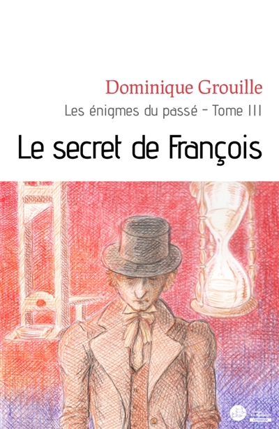 Les énigmes du passé : Tome 3 : Le secret de François