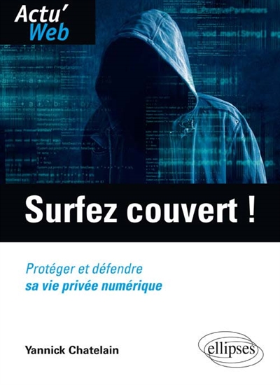 Surfez couvert ! : protéger et défendre sa vie privée numérique