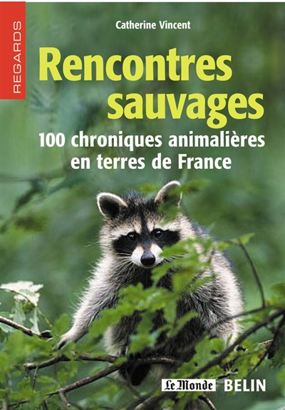 rencontres sauvages : 100 chroniques animalières en terres de france