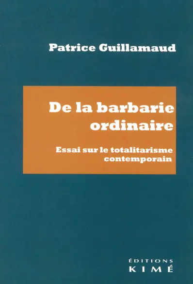 De la barbarie ordinaire : essai sur le totalitarisme contemporain