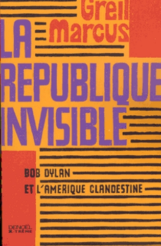 La république invisible : Bob Dylan et l'Amérique clandestine