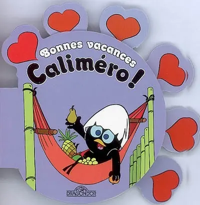 Bonnes vacances Caliméro !