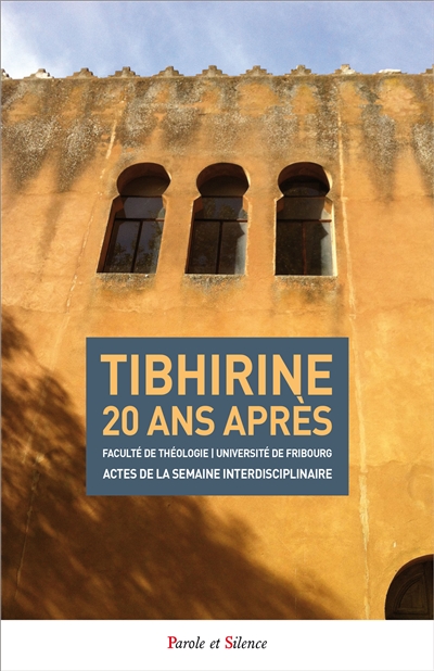 Tibhirine 20 ans après : actes du colloque international inaugural de la semaine interdisciplinaire de la Faculté de théologie de l'Université de Fribourg à l'occasion du XXe anniversaire de la mort des moines de Tibhirine (1996-2016) : 24-28 octobre 2016