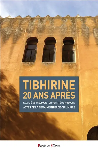 Tibhirine 20 ans après : actes du colloque international inaugural de la semaine interdisciplinaire de la Faculté de théologie de l'Université de Fribourg à l'occasion du XXe anniversaire de la mort des moines de Tibhirine (1996-2016) : 24-28 octobre 2016