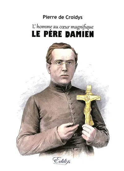 Le père Damien : l'homme au coeur magnifique
