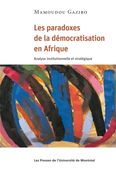 Les paradoxes de la démocratisation en Afrique : analyse institutionnelle et stratégique