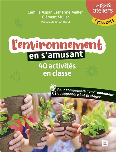 L'environnement en s'amusant : 40 activités en classe pour comprendre l'environnement et apprendre à le protéger : cycles 2 et 3