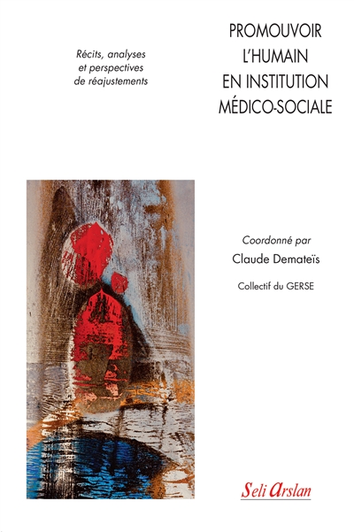 Promouvoir l'humain en institution médico-sociale : récits, analyses et perspectives de réajustements