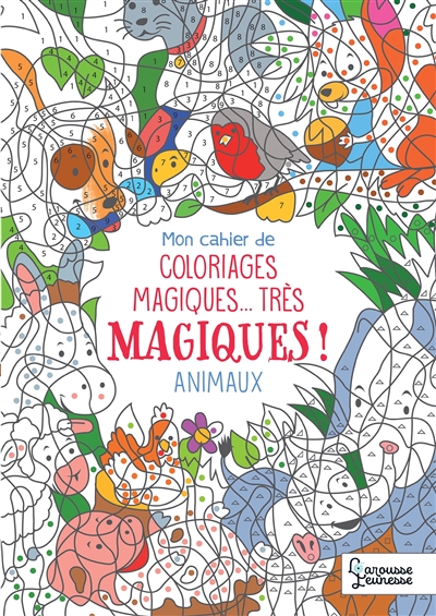 Mon cahier de coloriages magiques... très magiques ! : animaux