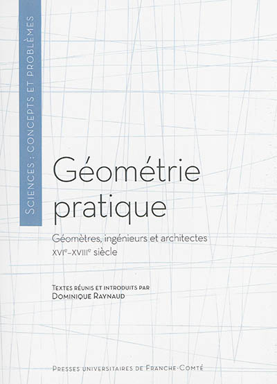Géométrie pratique : géomètres, ingénieurs et architectes : XVIe-XVIIIe siècle