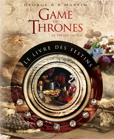 Game of thrones, Le trône de fer : le livre des festins : le livre de recettes officiel inspiré des romans