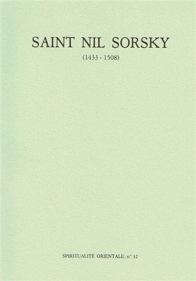 Saint Nil Sorsky (1433-1508) : la vie, les écrits, le skite d'un starets de Trans-Volga