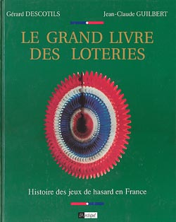 Le Grand livre des loteries : histoire des jeux de hasard en France