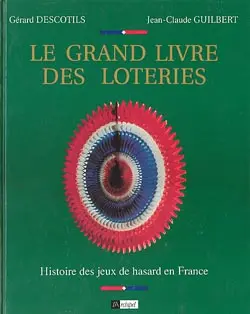 Le Grand livre des loteries : histoire des jeux de hasard en France