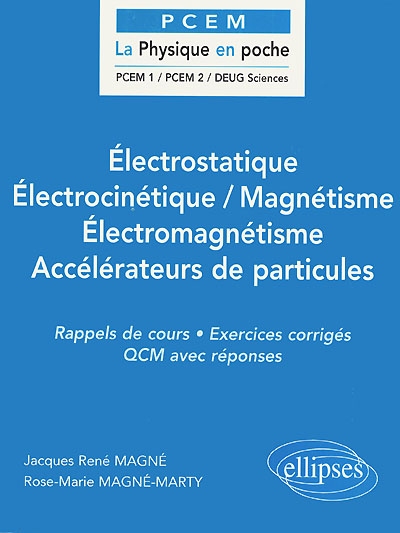 Electrostatique, électrocinétique, magnétisme, électromagnétisme, accélérateurs de particules