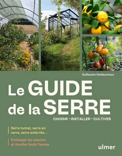 Le guide de la serre : choisir, installer, cultiver