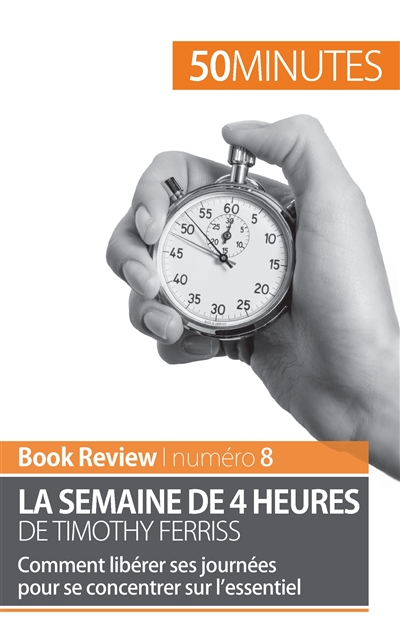 La semaine de 4 heures de Timothy Ferriss : Comment libérer ses journées pour se concentrer sur l’essentiel