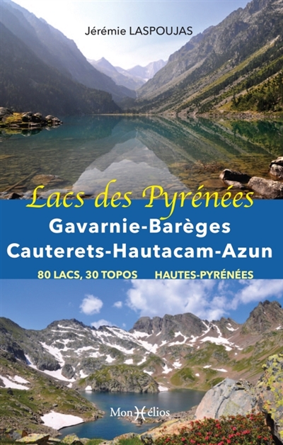 Lacs des Pyrénées. Gavarnie, Barèges, Cauterets, Hautacam, Azun : 80 lacs, 30 topos : Hautes-Pyrénées