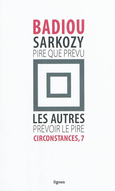 Circonstances. Vol. 7. Sarkozy, pire que prévu : les autres, prévoir le pire