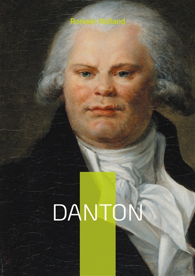 Danton : La vie et la chute de Georges Danton, héros de la Révolution française