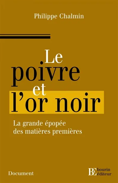 Le poivre et l'or noir : l'extraordinaire épopée des matières premières