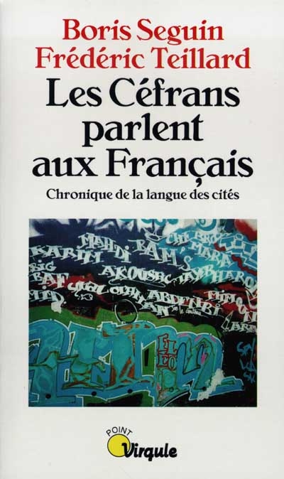Les Céfrans parlent aux Français : chronique de la langue des cités