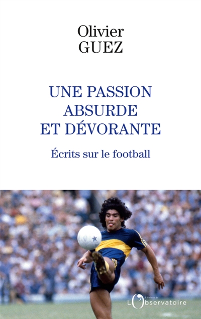 Une passion absurde et dévorante : écrits sur le football (2014-2020)